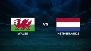 Wales vs Netherlands